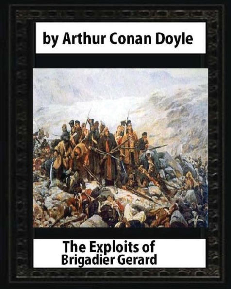 The Exploits Of Brigadier Gerard,By Arthur Conan Doyle And W.B.Wollen: & The Adventures Of Gerard [ Illustrated ]