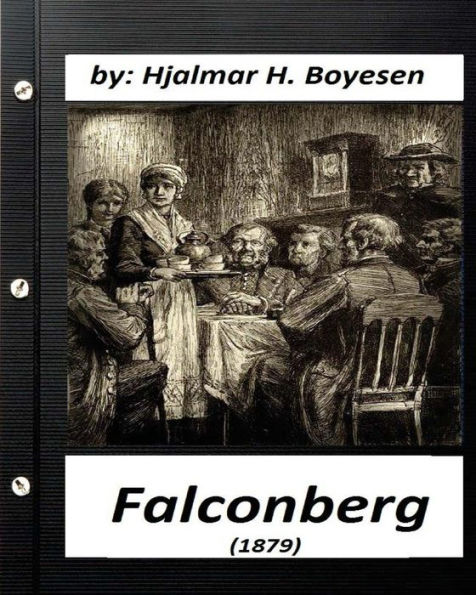 Falconberg (1879) By Hjalmar H. Boyesen (Original Classics)