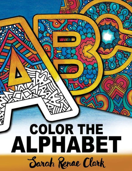 Color The Alphabet: An A-Z Coloring Book For Adults