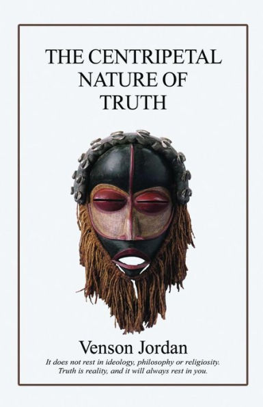 The Centripetal Nature Of Truth: What Is Truth