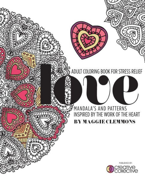 Adult Coloring Book For Stress Relief: Mandalas And Patterns Inspired By The Work Of The Heart: Mandalas And Patterns Inspired By The Work Of The Heart