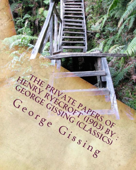 The Private Papers Of Henry Ryecroft (1903) By : George Gissing (Classics)