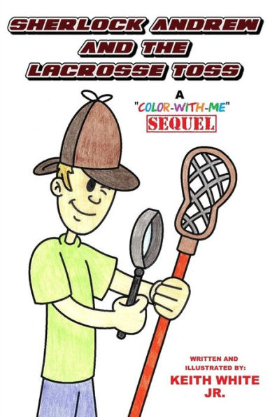 Sherlock Andrew And The Lacrosse Toss: A "Color-With-Me" Adventure ("Color-With-Me" Adventures!)