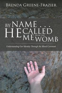 By Name . . . He Called Me From The Womb: Understanding Our Identity Through The Blood Covenant