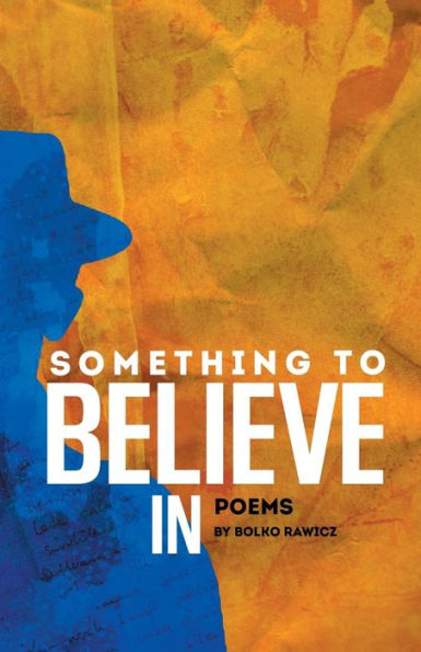 Something To Believe In: Poems - 9781532028366