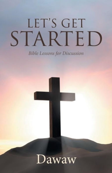 Let's Get Started: Bible Lessons For Discussion