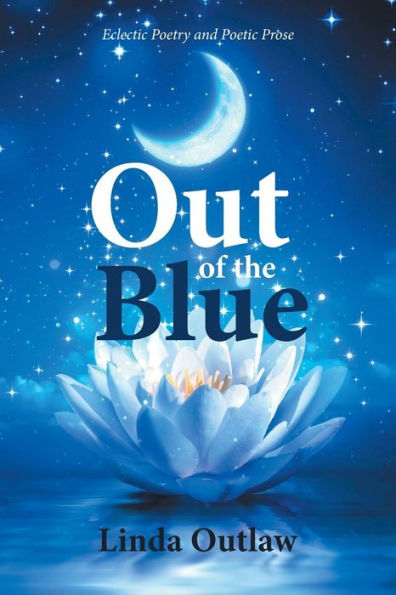 Out Of The Blue: Eclectic Poetry And Poetic Prose