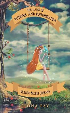 The Land Of Potions And Possibilities: Grace's Secret Journey