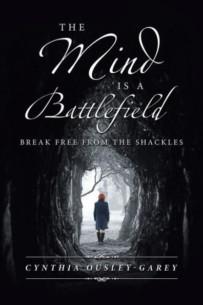 The Mind Is A Battlefield: Break Free From The Shackles