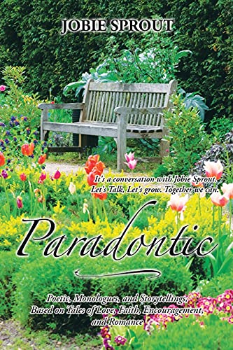 Paradontic: Poetic, Monologs, And Storytellings, Based On Tales Of Love, Faith, Encouragement, And Romance