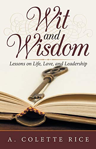Wit And Wisdom: Lessons On Life, Love, And Leadership