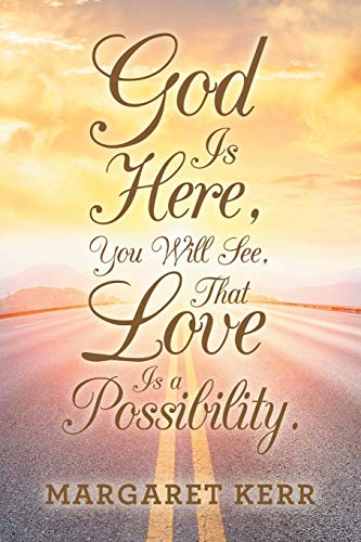God Is Here, You Will See, That Love Is A Possibility.