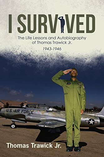 I Survived: The Life Lessons And Autobiography Of Thomas Trawick Jr.