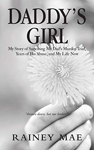 Daddy's Girl: My Story Of Surviving My Dad's Murder Trial, Years Of His Abuse, And My Life Now