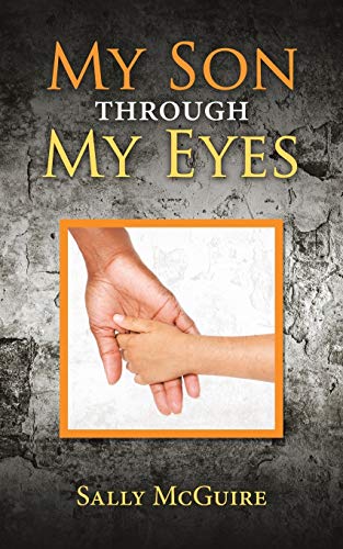 My Son Through My Eyes: Based On A True Story