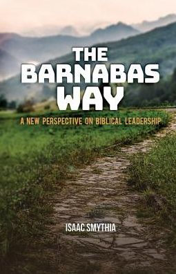 The Barnabas Way: A New Perspective On Biblical Leadership