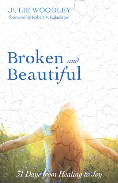 Broken And Beautiful: 31 Days From Healing To Joy