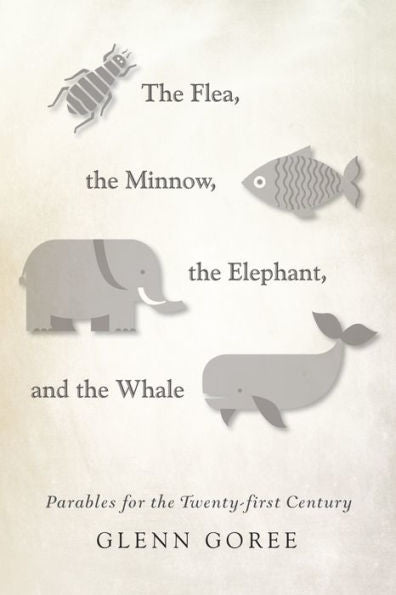 The Flea, The Minnow, The Elephant, And The Whale: Parables For The Twenty-First Century