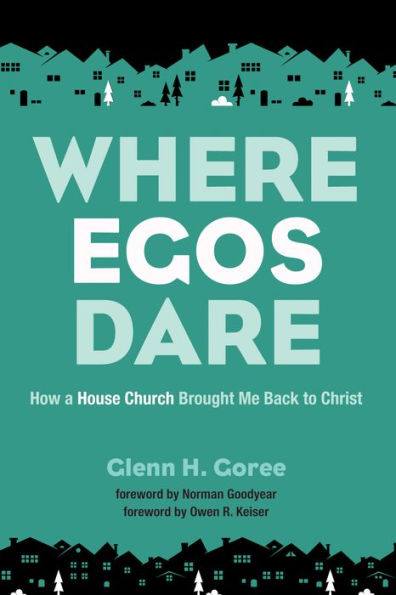 Where Egos Dare: How A House Church Brought Me Back To Christ