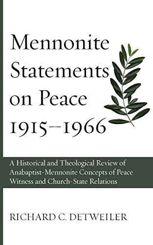 Mennonite Statements on Peace 1915-1966: A Historical and Theological Review of Anabaptist-Mennonite Concepts of Peace Witness and Church-State Relations