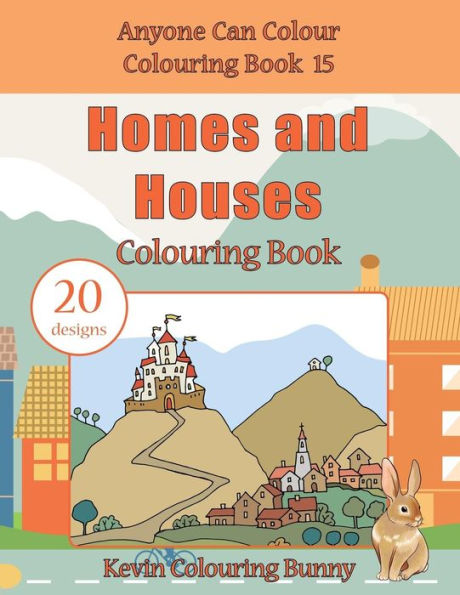 Homes And Houses Colouring Book: 20 Designs (Anyone Can Colour Colouring Book)