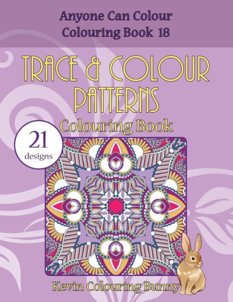 Trace & Colour Patterns Colouring Book: 21 Designs (Anyone Can Colour Colouring Book)