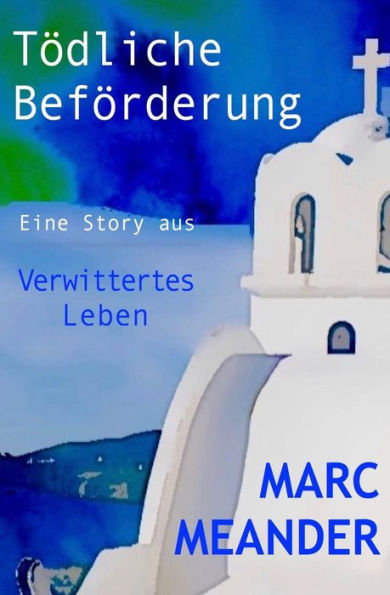 T?dliche Bef?rderung - Aus: Verwittertes Leben (German Edition)