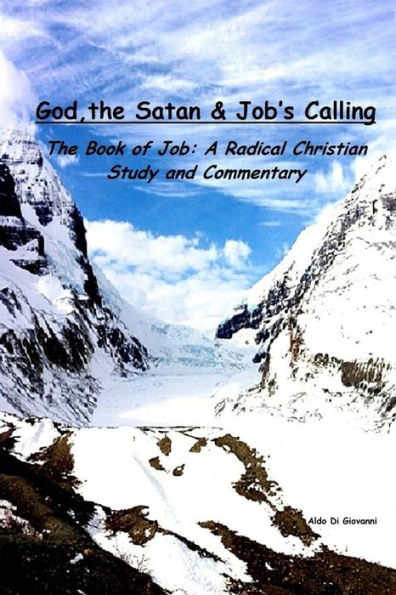 God, The Satan And Job's Calling: The Book Of Job: A Radical Christian Study And Commnetary