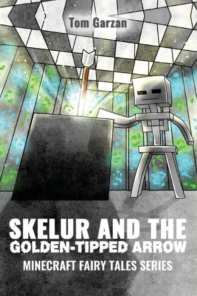 Skelur And The Golden-Tipped Arrow: Minecraft Fairy Tales Series