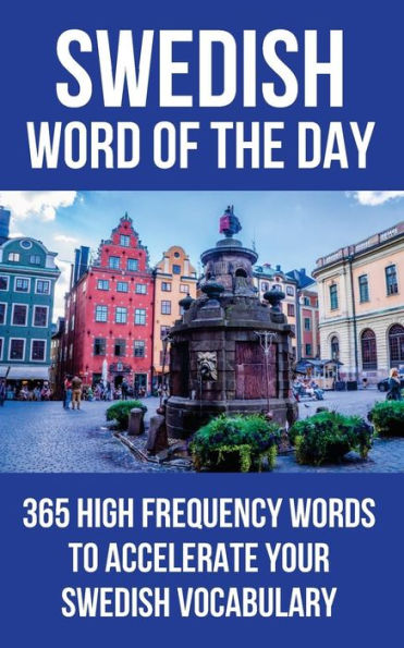 Swedish Word Of The Day: 365 High Frequency Words To Accelerate Your Swedish Vocabulary