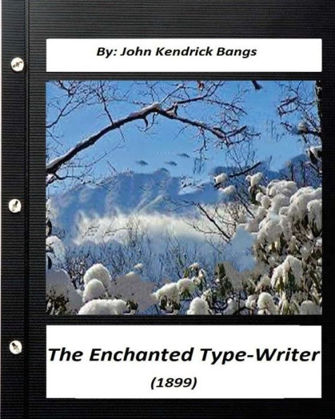 The Enchanted Type-Writer (1899) By. John Kendrick Bangs: (Known As Bangsian Fantasy)