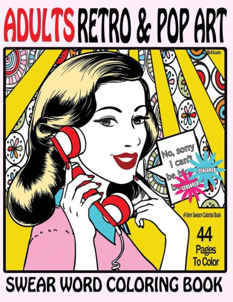 Swear Word Coloring Book Adults Retro & Pop Art Edition : A Very Sweary Coloring Book: 44 Stress Relieving Curse Word Pictures To Calm You The F**K Down (Swear Word Coloring Books)