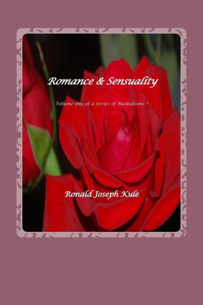 Romance & Sensuality: Volume One Of A Series Of Haukulisms (Haikulisms)