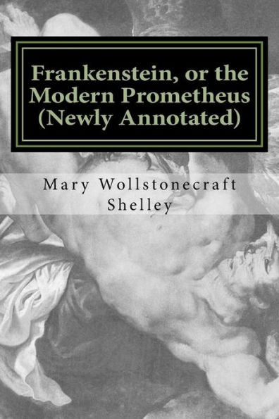 Frankenstein, Or The Modern Prometheus (Newly Annotated): The Original 1818 Version With New Introduction And Footnotes (Austi Classics)