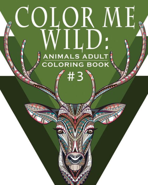 Color Me Wild Adult Coloring Book: Coloring Book For Adults Featuring 31 Beautiful Animal Designs (Hobby Habitat Coloring Books)