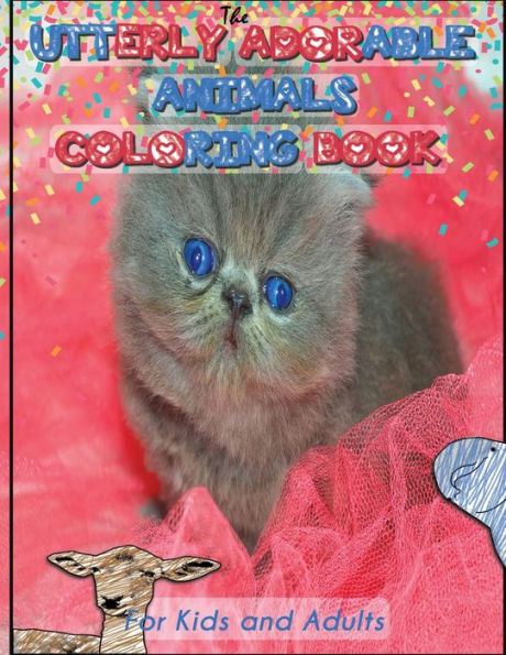 Utterly Adorable Animals: A Coloring Book For Kids & Adults (Impossibly Adorable Coloring Books)