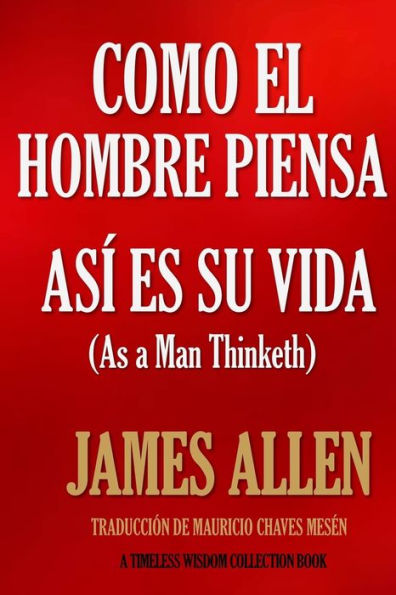 Como Un Hombre Piensa, As? Es Su Vida. (Timeless Wisdom Collection) (Spanish Edition)
