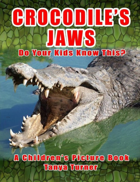 Crocodile's Jaws Do Your Kids Know This?: A Children's Picture Book (Amazing Creature Series)