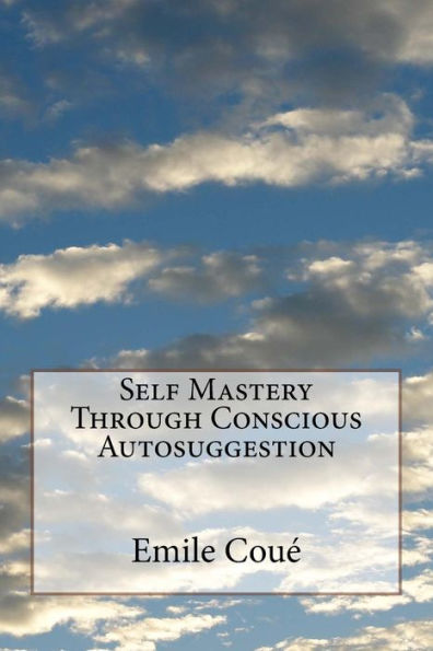 Self Mastery Through Conscious Autosuggestion - 9781532750922
