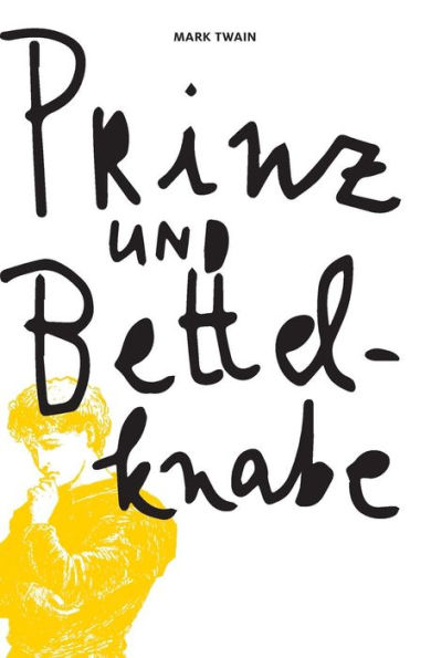 Mark Twains Prinz Und Bettelknabe: Eine Geschichte Für Junge Leute Jeden Alters (German Edition)