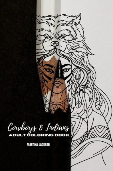 Adult Coloring Book Cowboys & Indians 6X9: 40 Detailed Coloring Pages Theme Of Cowboy & Indians (Adult Coloring Books)