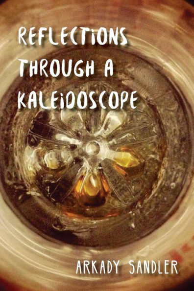 Reflections Through A Kaleidoscope: A Collection Of Poems