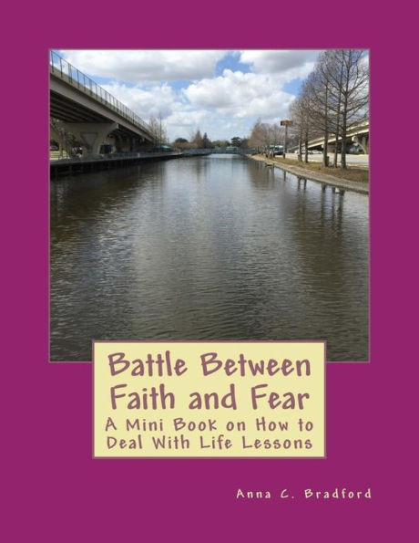 Battle Between Faith And Fear: A Mini Book Of How To Deal With Life Lessons (Faith Life Series)