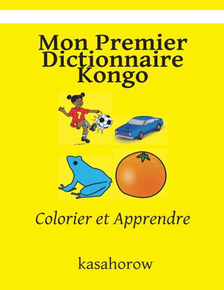 Mon Premier Dictionnaire Kongo: Colorier Et Apprendre (Kongo Kasahorow) (French Edition)