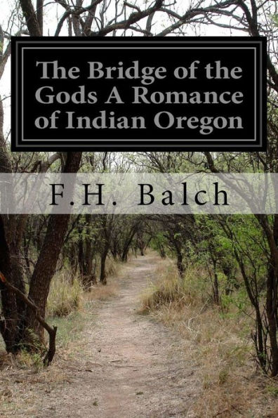 The Bridge Of The Gods A Romance Of Indian Oregon