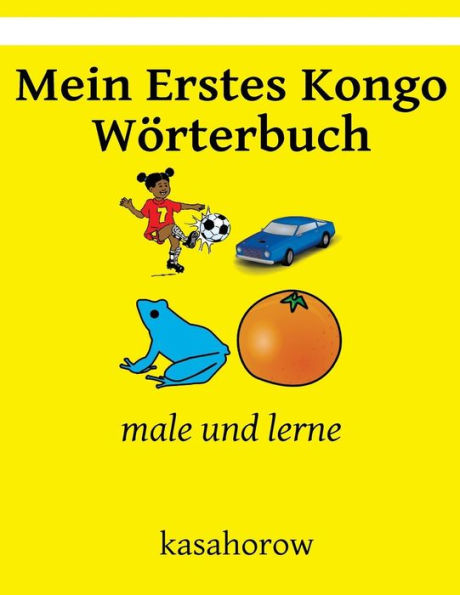 Mein Erstes Kongo Woerterbuch: Male Und Lerne (Kongo Kasahorow) (German Edition)