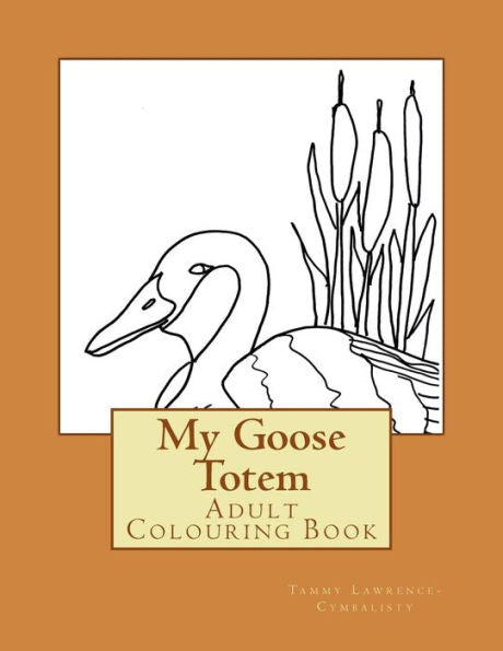 My Goose Totem: Adult Colouring Book