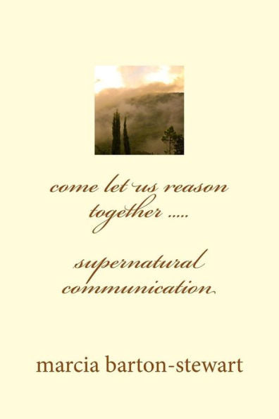 Come Let Us Reason Together: Supernatural Communication