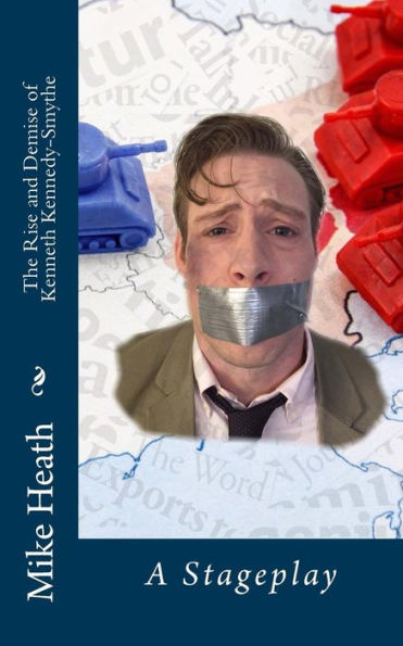 The Rise And Demise Of Kenneth Kennedy-Smythe: A Stageplay