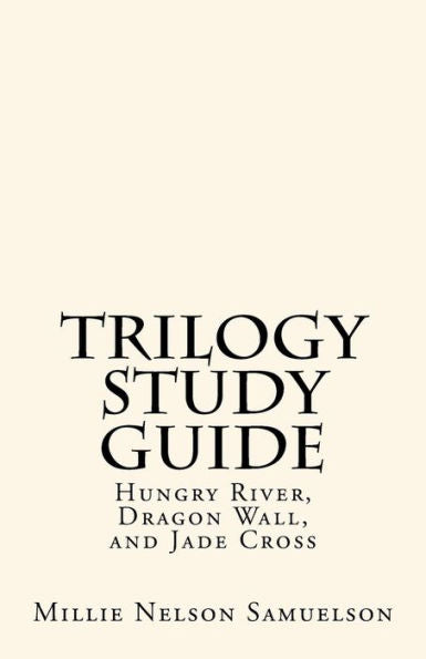 Trilogy Study Guide: For Hungry River, Dragon Wall, And Jade Cross